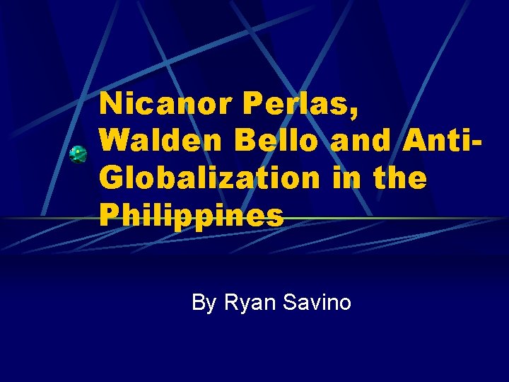 Nicanor Perlas, Walden Bello and Anti. Globalization in the Philippines By Ryan Savino 