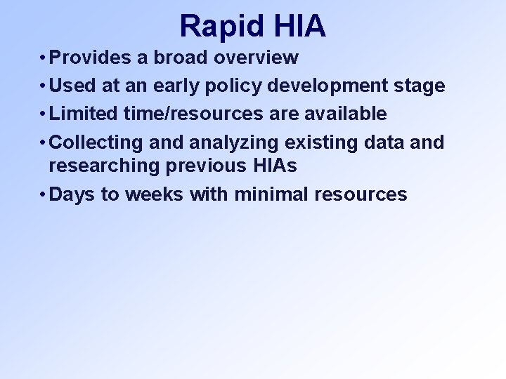 Rapid HIA • Provides a broad overview • Used at an early policy development