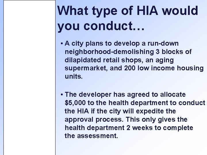 What type of HIA would you conduct… • A city plans to develop a What type of HIA would you conduct… • A city plans to develop a