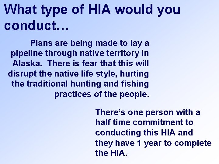 What type of HIA would you conduct… Plans are being made to lay a