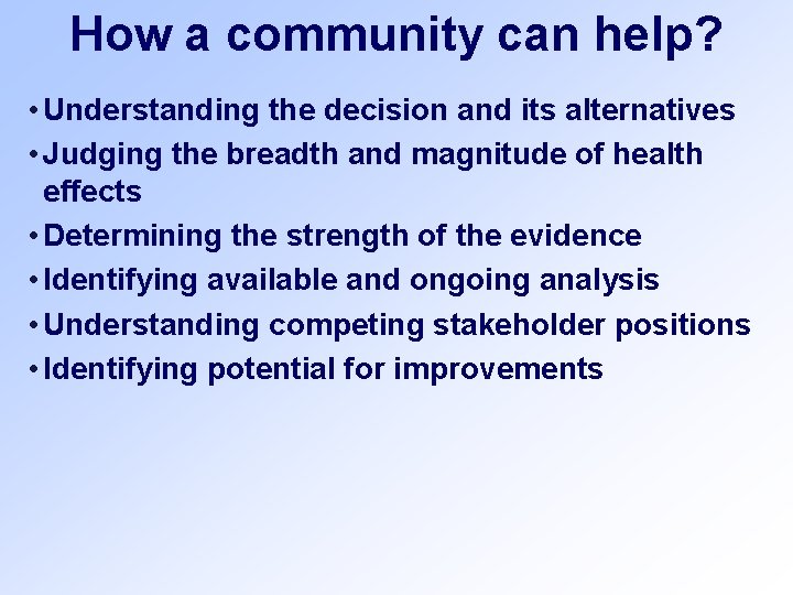 How a community can help? • Understanding the decision and its alternatives • Judging