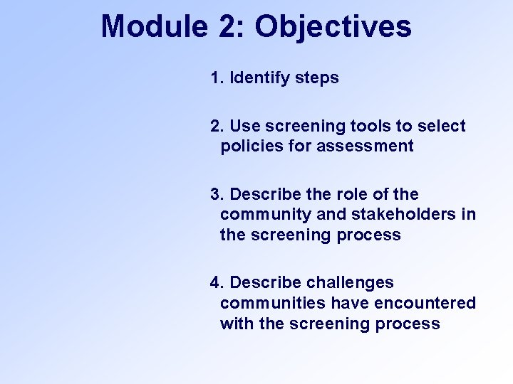 Module 2: Objectives 1. Identify steps 2. Use screening tools to select policies for