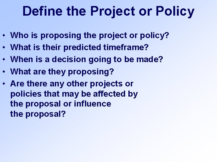 Define the Project or Policy • • • Who is proposing the project or