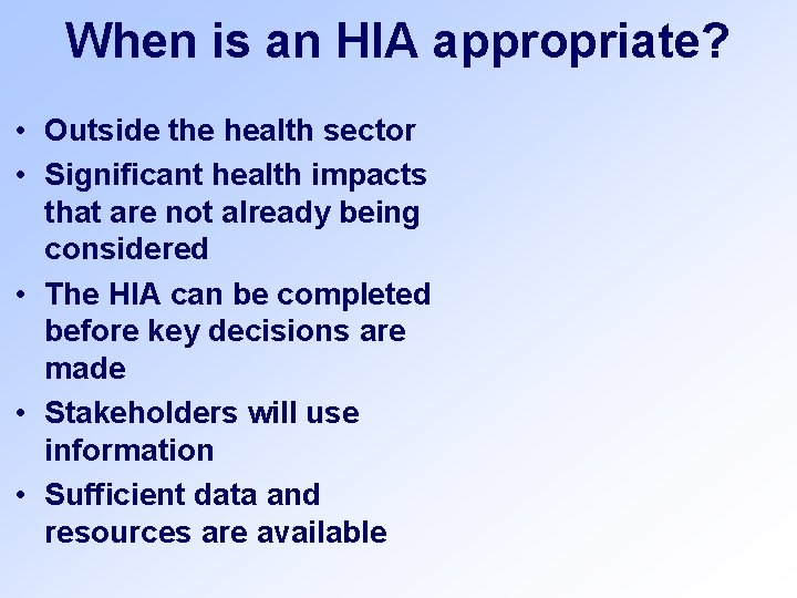When is an HIA appropriate? • Outside the health sector • Significant health impacts When is an HIA appropriate? • Outside the health sector • Significant health impacts