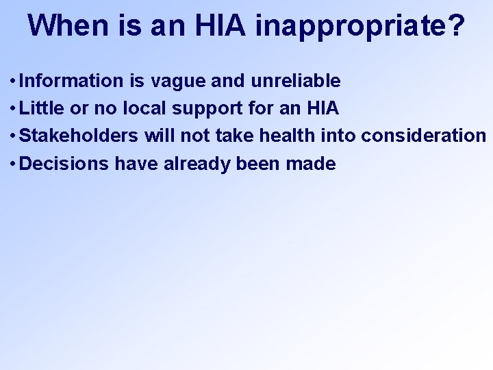 When is an HIA inappropriate? • Information is vague and unreliable • Little or