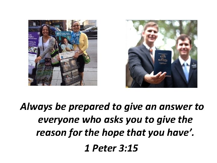 ‘Always be prepared to give an answer to everyone who asks you to give