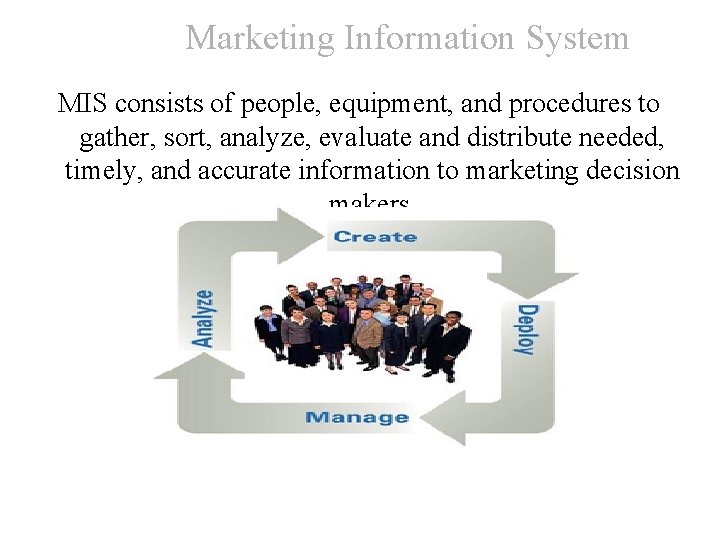 Marketing Information System MIS consists of people, equipment, and procedures to gather, sort, analyze,