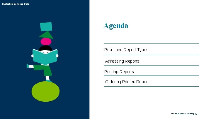 Illustration by Kanae Sato Agenda Published Report Types Accessing Reports Printing Reports Ordering Printed