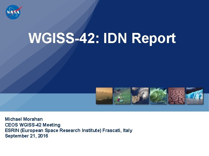 WGISS-42: IDN Report Michael Morahan CEOS WGISS-42 Meeting ESRIN (European Space Research Institute) Frascati,