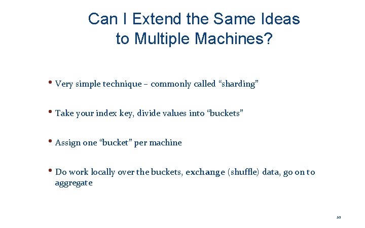Can I Extend the Same Ideas to Multiple Machines? • Very simple technique –