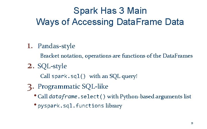 Spark Has 3 Main Ways of Accessing Data. Frame Data 1. Pandas-style Bracket notation,