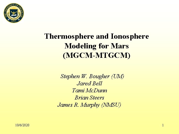 Thermosphere and Ionosphere Modeling for Mars (MGCM-MTGCM) Stephen W. Bougher (UM) Jared Bell Tami