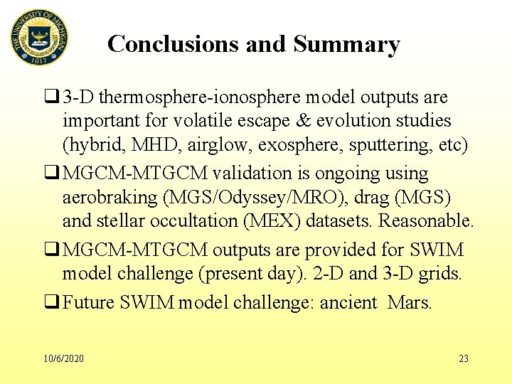 Conclusions and Summary q 3 -D thermosphere-ionosphere model outputs are important for volatile escape