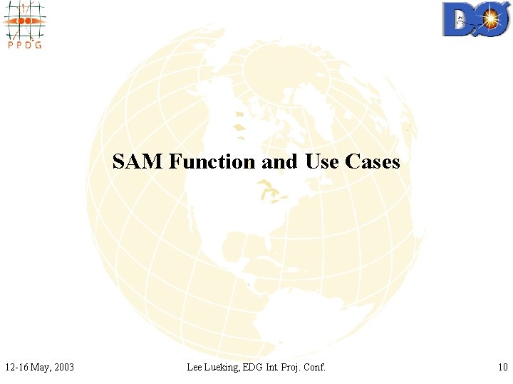 SAM Function and Use Cases 12 -16 May, 2003 Lee Lueking, EDG Int. Proj.