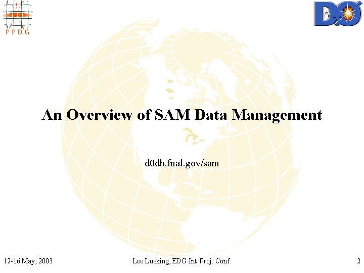 An Overview of SAM Data Management d 0 db. fnal. gov/sam 12 -16 May,