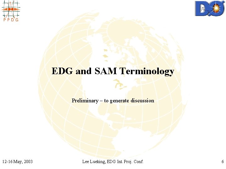 EDG and SAM Terminology Preliminary – to generate discussion 12 -16 May, 2003 Lee EDG and SAM Terminology Preliminary – to generate discussion 12 -16 May, 2003 Lee