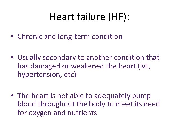 Heart failure (HF): • Chronic and long-term condition • Usually secondary to another condition