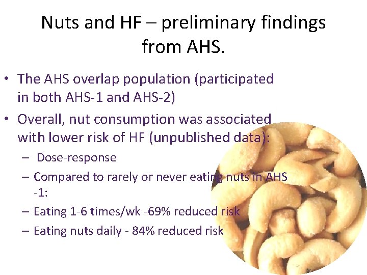 Nuts and HF – preliminary findings from AHS. • The AHS overlap population (participated