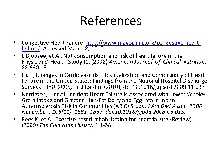 References • Congestive Heart Failure. http: //www. mayoclinic. org/congestive-heartfailure/. Accessed March 8, 2010. •