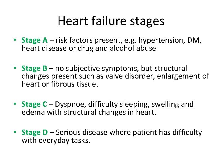 Heart failure stages • Stage A – risk factors present, e. g. hypertension, DM,