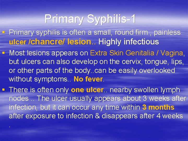 Primary Syphilis-1 § Primary syphilis is often a small, round firm , painless ulcer
