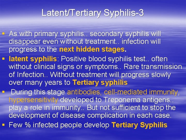 Latent/Tertiary Syphilis-3 § As with primary syphilis. . secondary syphilis will disappear even without