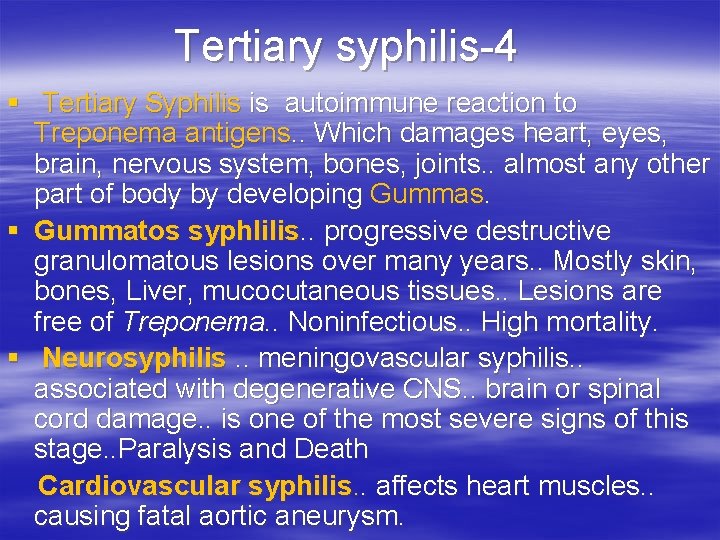 Tertiary syphilis-4 § Tertiary Syphilis is autoimmune reaction to Treponema antigens. . Which damages