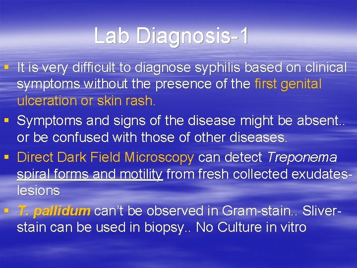 Lab Diagnosis-1 § It is very difficult to diagnose syphilis based on clinical symptoms