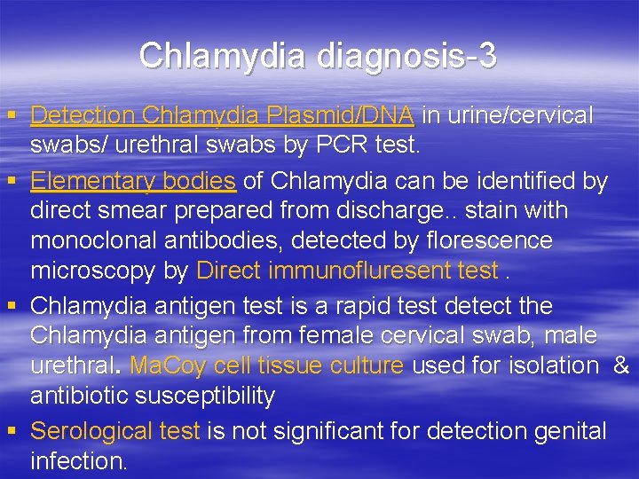 Chlamydia diagnosis-3 § Detection Chlamydia Plasmid/DNA in urine/cervical swabs/ urethral swabs by PCR test.