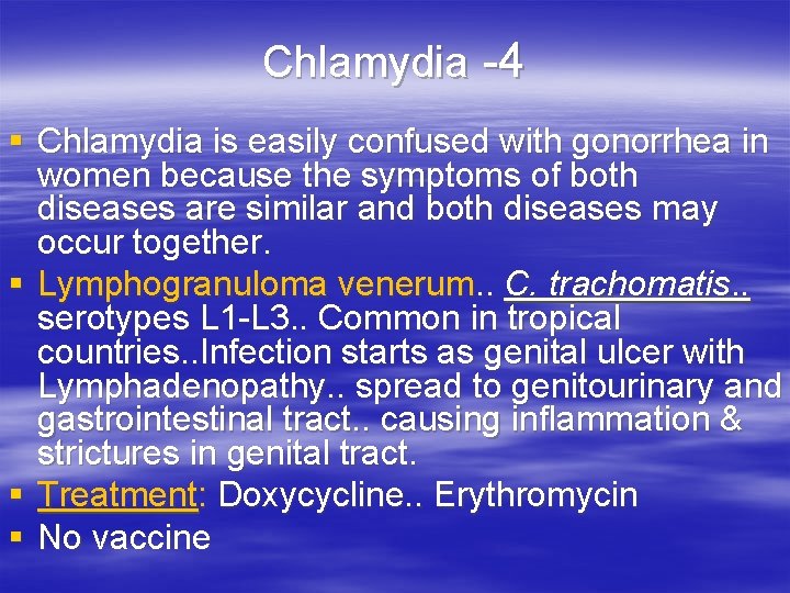 Chlamydia -4 § Chlamydia is easily confused with gonorrhea in women because the symptoms