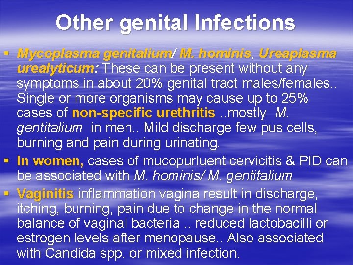 Other genital Infections § Mycoplasma genitalium/ M. hominis, Ureaplasma urealyticum: These can be present