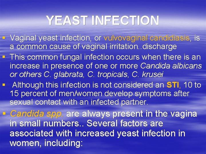 YEAST INFECTION § Vaginal yeast infection, or vulvovaginal candidiasis, is a common cause of