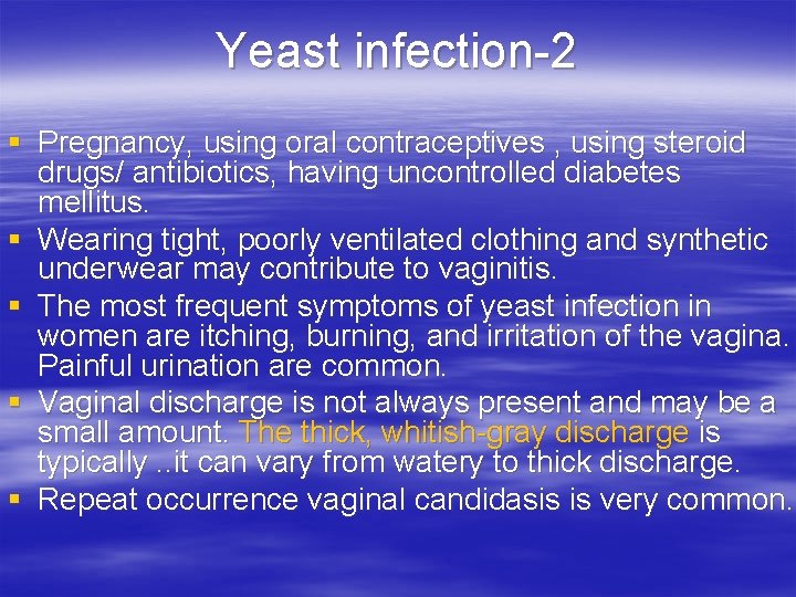 Yeast infection-2 § Pregnancy, using oral contraceptives , using steroid drugs/ antibiotics, having uncontrolled