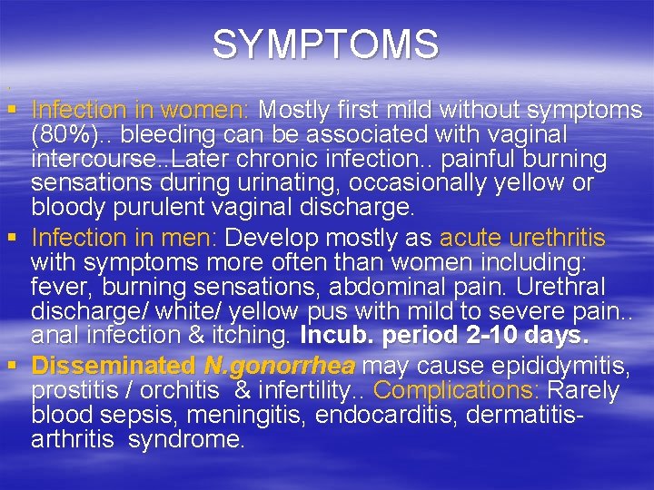 SYMPTOMS § § Infection in women: Mostly first mild without symptoms (80%). . bleeding SYMPTOMS § § Infection in women: Mostly first mild without symptoms (80%). . bleeding