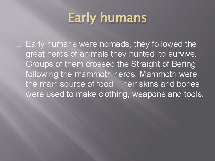 Early humans � Early humans were nomads, they followed the great herds of animals