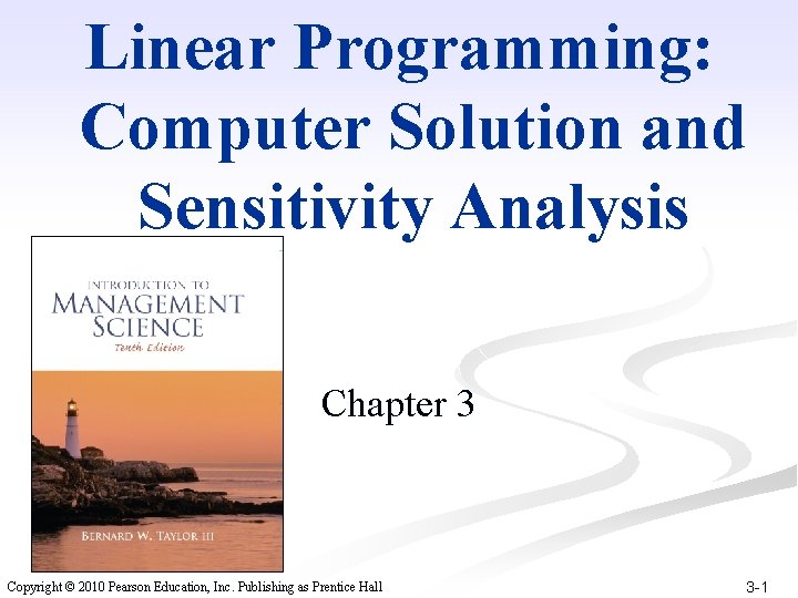 Linear Programming: Computer Solution and Sensitivity Analysis Chapter 3 Copyright © 2010 Pearson Education,