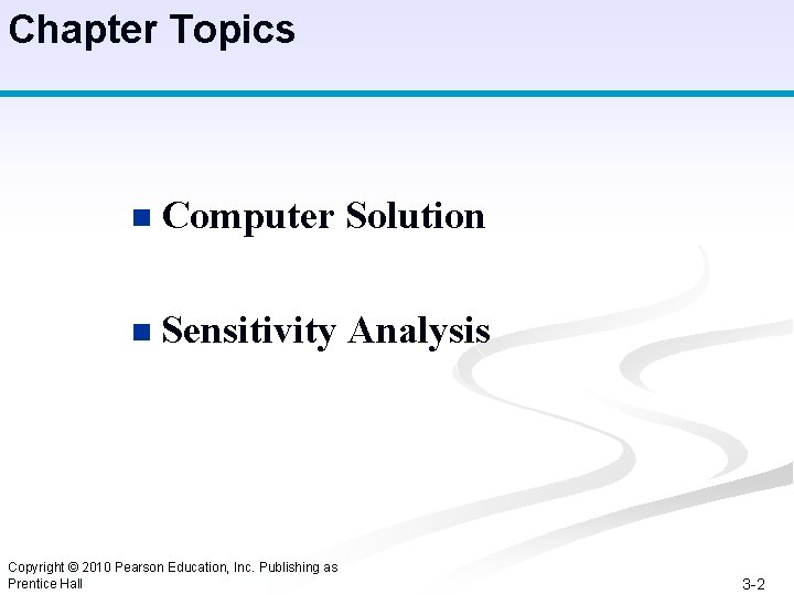 Chapter Topics n Computer Solution n Sensitivity Analysis Copyright © 2010 Pearson Education, Inc.