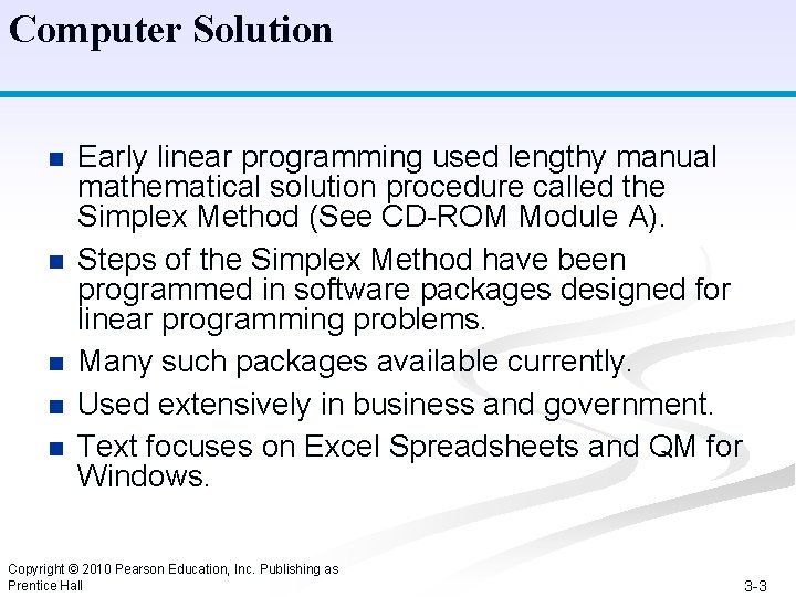 Computer Solution n n Early linear programming used lengthy manual mathematical solution procedure called