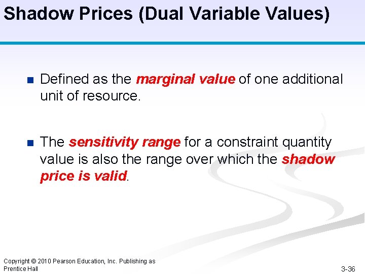 Shadow Prices (Dual Variable Values) n Defined as the marginal value of one additional