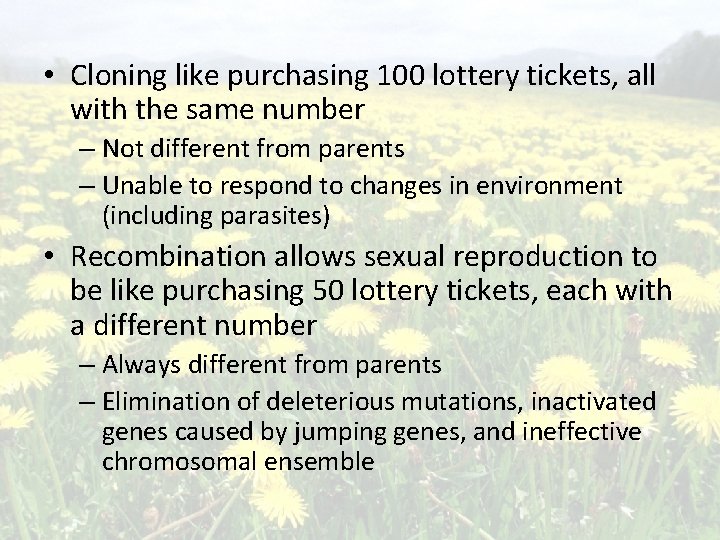  • Cloning like purchasing 100 lottery tickets, all with the same number –