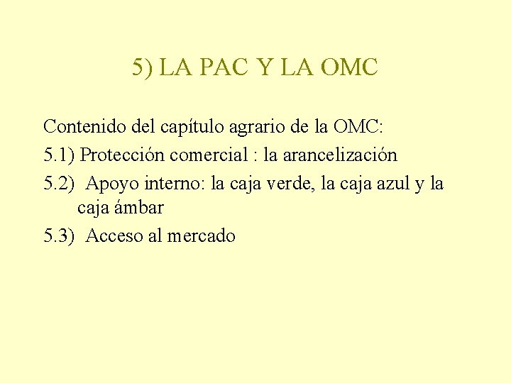 5) LA PAC Y LA OMC Contenido del capítulo agrario de la OMC: 5.