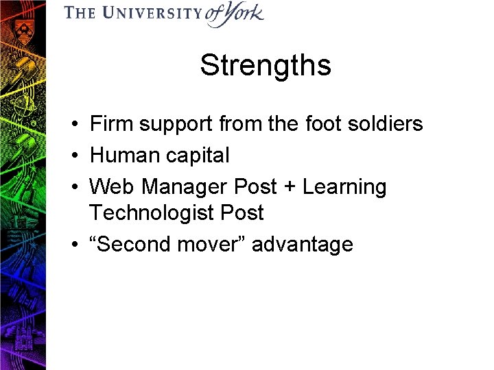 Strengths • Firm support from the foot soldiers • Human capital • Web Manager