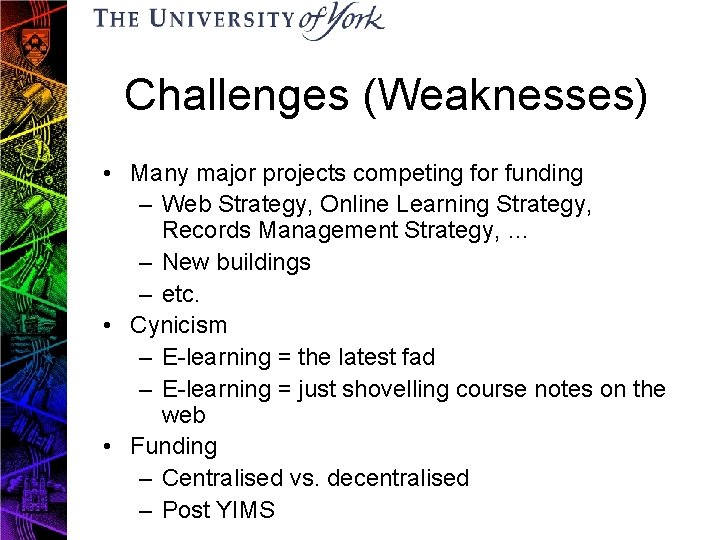 Challenges (Weaknesses) • Many major projects competing for funding – Web Strategy, Online Learning