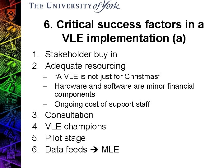 6. Critical success factors in a VLE implementation (a) 1. Stakeholder buy in 2.