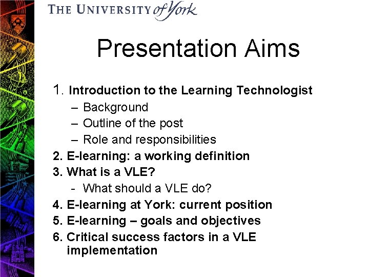 Presentation Aims 1. Introduction to the Learning Technologist – Background – Outline of the