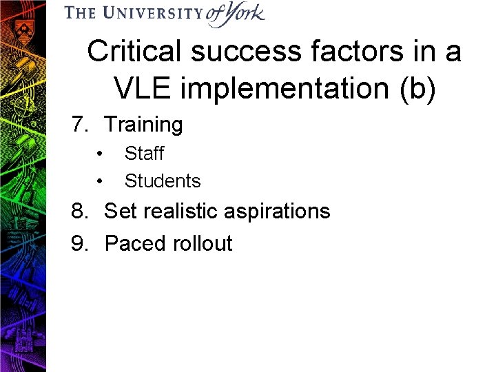 Critical success factors in a VLE implementation (b) 7. Training • • Staff Students
