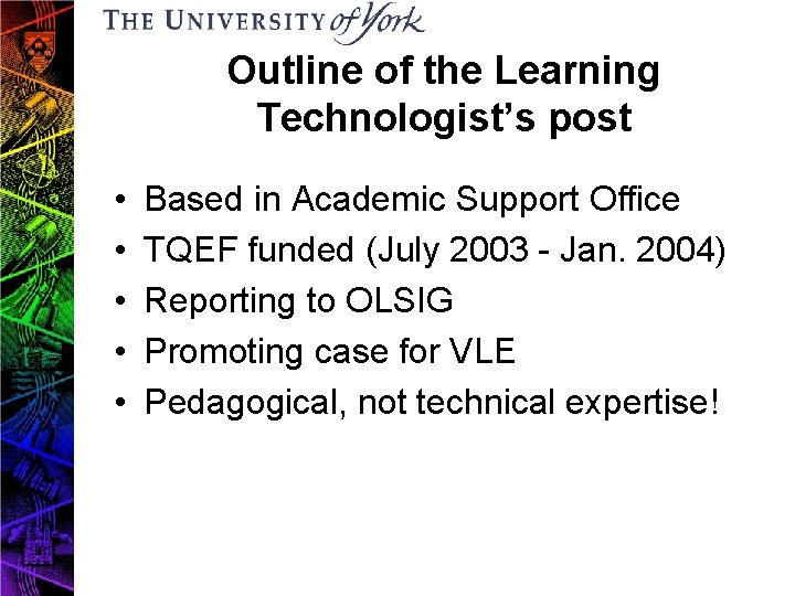 Outline of the Learning Technologist’s post • • • Based in Academic Support Office