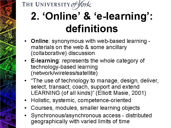 2. ‘Online’ & ‘e-learning’: definitions • Online: synonymous with web-based learning - materials on
