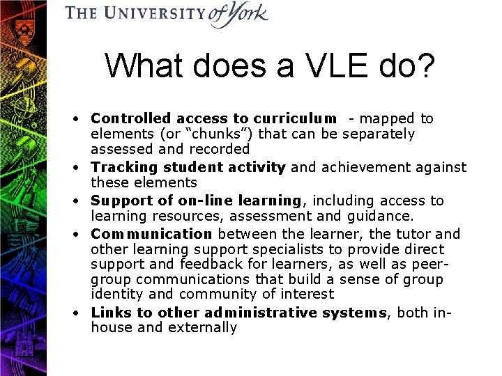 What does a VLE do? • Controlled access to curriculum - mapped to elements