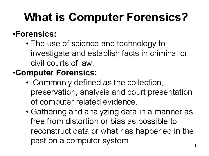 What is Computer Forensics? • Forensics: • The use of science and technology to